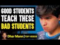 GOOD STUDENTS Teach BAD STUDENTS Lessons | Dhar Mann