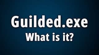 What is Guilded.exe [ Is This Virus File ]