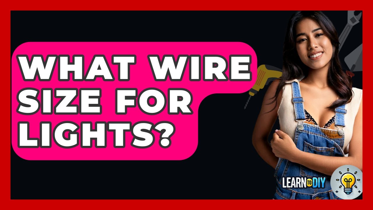 What Wire Size For Lights? - LearnToDIY360.com