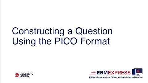 EBM Express: Constructing a Question Using the PICO Format