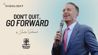 Don't Quit, GO FORWARD!