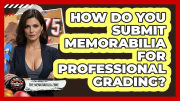How Do You Submit Memorabilia For Professional Grading? - The Memorabilia Zone