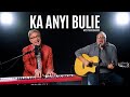 Ka Anyi Bulie Don Moen Frank Edwards Ka Anyi Bulie Don Moen Frank Edwards