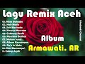 Lagu Remix Aceh || Armawati AR Full Album Pilihan-Masa Bahagia