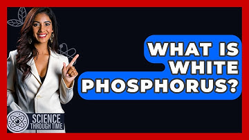 What Is White Phosphorus? - Science Through Time