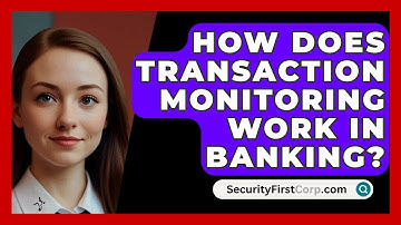 How Does Transaction Monitoring Work In Banking? - SecurityFirstCorp.com