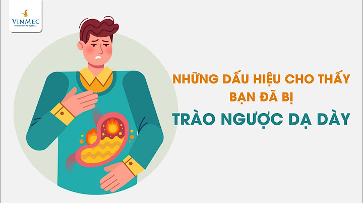 Nguyên nhân trào ngược dạ dày là gì năm 2024