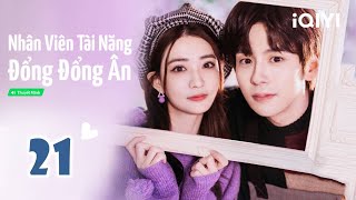 Chuyện Tình Tổng Tài Và Lọ Lem | NHÂN VIÊN TÀI NĂNG ĐỔNG ĐỔNG ÂN - Tập 21 | Phim Ngôn Tình Lãng Mạn