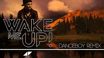 Avicii Ft. Aloe Blacc - Wake Me Up (Danceboy Remix)