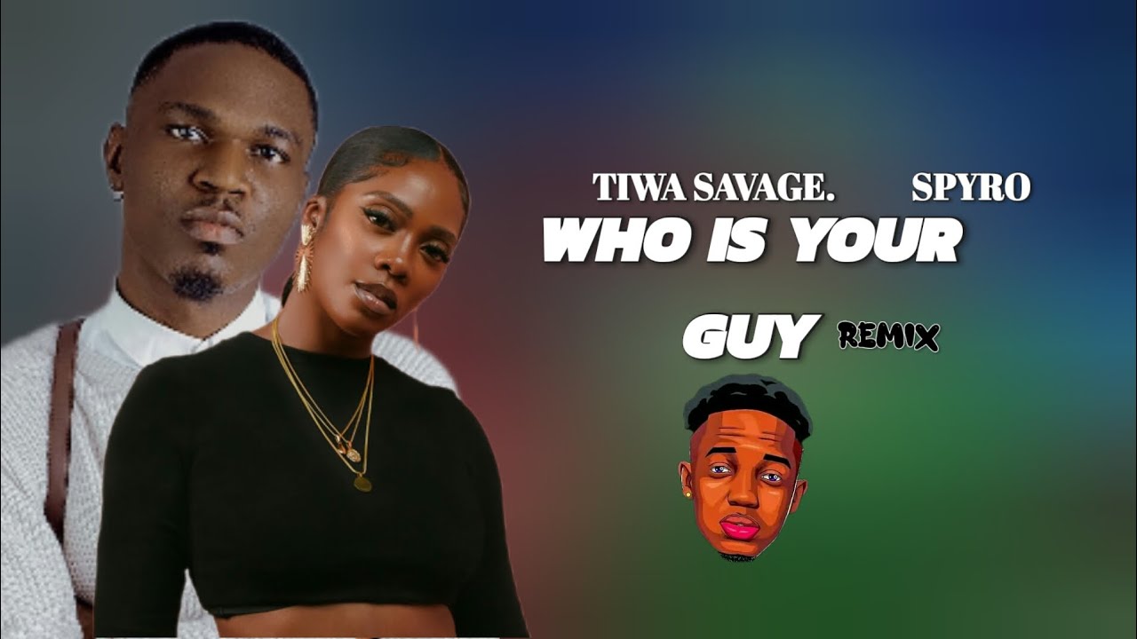 Who is your guy Remix (lyrics)Spyro ft Tiwa savage YouTube