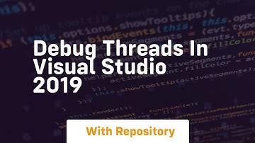 Debug threads in visual studio 2019