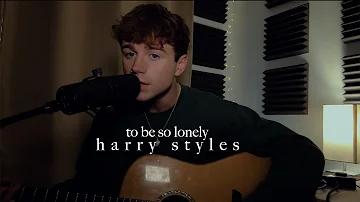 to be so lonely - by harry styles (cover)