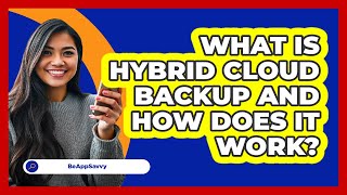 What Is Hybrid Cloud Backup And How Does It Work? - Be App Savvy