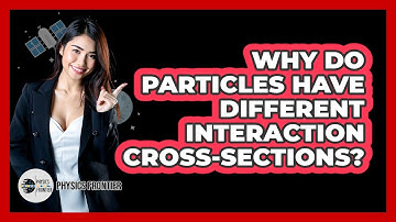 Why Do Particles Have Different Interaction Cross-Sections?