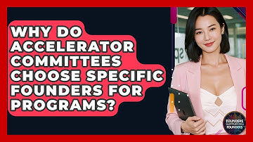 Why Do Accelerator Committees Choose Specific Founders For Programs? - Founders Supporting Founders