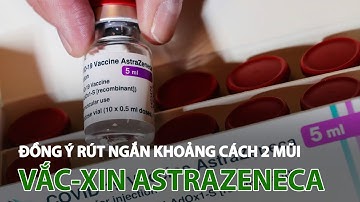 Bộ y tế đồng ý rút ngắn khoảng cách 2 mũi vắc-xin Astrazeneca| VTC14