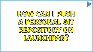 Ubuntu: How can I push a personal git repository on Launchpad?