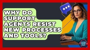Why Do Support Agents Resist New Processes And Tools? - Customer Support Coach