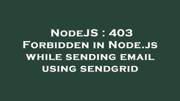 NodeJS : 403 Forbidden in Node.js while sending email using sendgrid