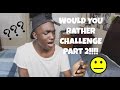 WOULD YOU RATHER CHALLENGE PART 2!!