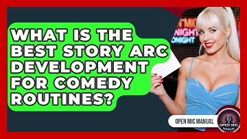What Is The Best Story Arc Development For Comedy Routines? - Open Mic Manual