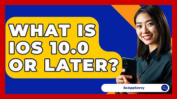 What Is iOS 10.0 Or Later? - Be App Savvy