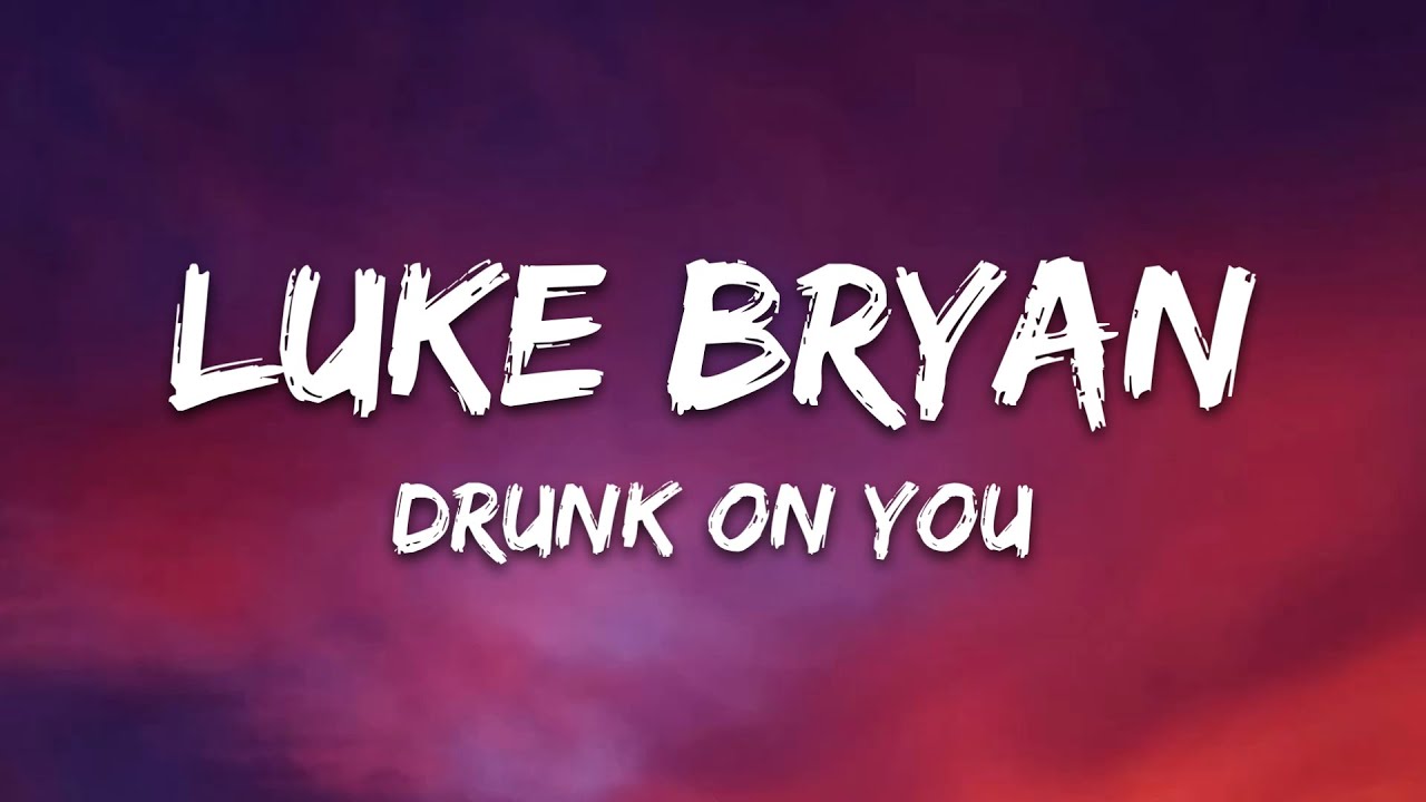 Luke Bryan   Drunk On You Lyrics