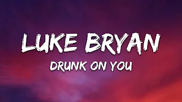 Luke Bryan - Drunk On You (Lyrics)