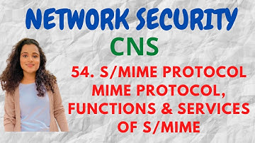 #54 S/MIME - Secure MIME protocol - Functions, Services |CNS|