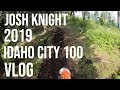 Josh Knight 2019 Idaho City 100 | Vlog