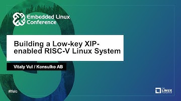 Building a Low-key XIP-enabled RISC-V Linux System - Vitaly Vul, Konsulko AB