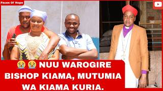  😭  😭  NUU WAROGIRE BISHOP KIAMA, MUTUMI WA KIAMA KURIA.