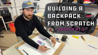 Building a Backpack From Scratch | Design Pt. 1
