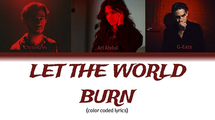 Let the world burn (remix) - Chris Grey, Ari Abdul & G-eazy [color coded lyrics]