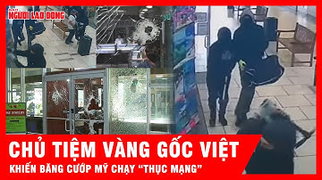 Khiếp đảm trước cảnh chủ tiệm vàng gốc Việt nổ súng vào băng cướp 15 tên tại California | Tin tức