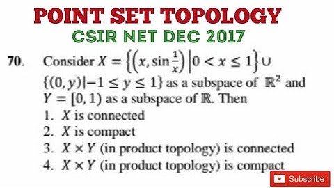CSIR NET Dec 2017 ||Topology || Connectedness ||Compact set|| Closed set || Graphical approach