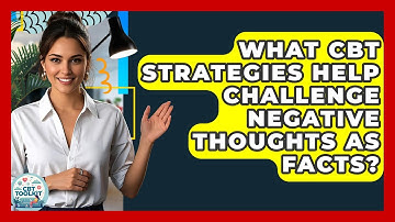 What CBT Strategies Help Challenge Negative Thoughts As Facts? - CBT Toolkit