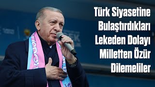 Türk Siyasetine Bulaştırdıkları Lekeden Dolayı Milletten Özür Dilemeliler