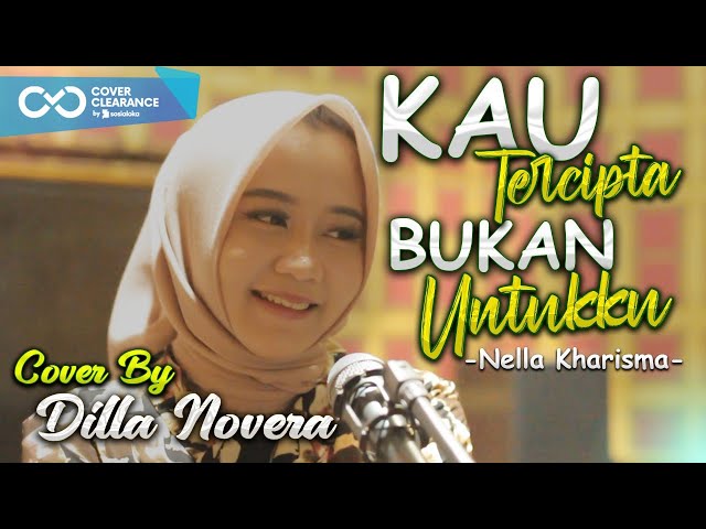 KAU TERCIPTA BUKAN UNTUKKU - NELLA KHARISMA COVER BY DILLA NOVERA class=