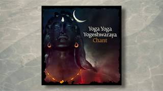 Yoga Yoga Yogeshwaraya Chant By Sadhguru