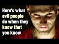 8 Things Evil People Do When They Know That You Know