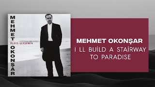 Mehmet Okonşar - I'll Build A Stairway To Paradise (Official Audio Video)