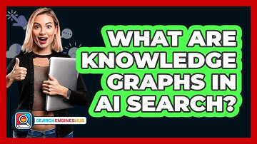 What Are Knowledge Graphs In AI Search? - SearchEnginesHub.com