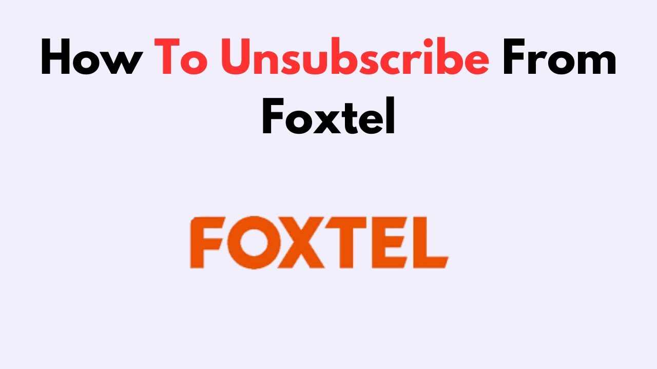 How To Unsubscribe From Foxtel