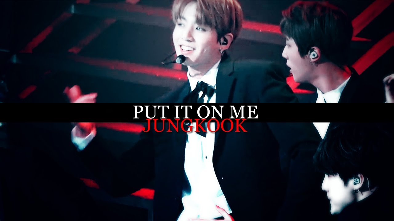 Put It On Me - JungKook [FMV]