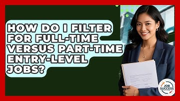 How Do I Filter For Full-time Versus Part-time Entry-level Jobs? - Job Success Network