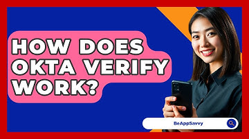 How Does Okta Verify Work? - Be App Savvy