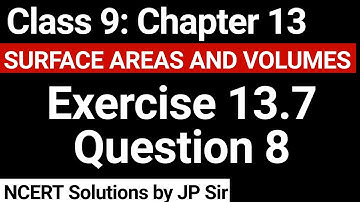 Class 9 Exercise 13.7 Question 8 NCERT Solution | Chapter 13 Surface Areas and Volumes | JP Sir