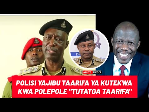 RASMI POLISI WATOA TAMKO TAARIFA ZA KUTEKWA KWA POLEPOLE TUNATAFUTA UKWELI WAKE