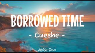 Borrowed Time - Cueshe (Lyrics) 🎶